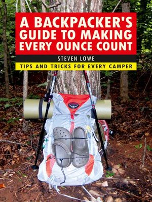 cover image of A Backpacker's Guide to Making Every Ounce Count: Tips and Tricks for Every Hike